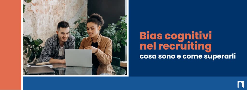 Bias cognitivi nel recruiting: cosa sono e come superarli